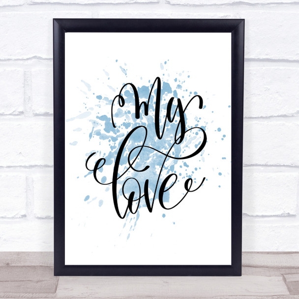 My Love Inspirational Quote Print Blue Watercolour Poster