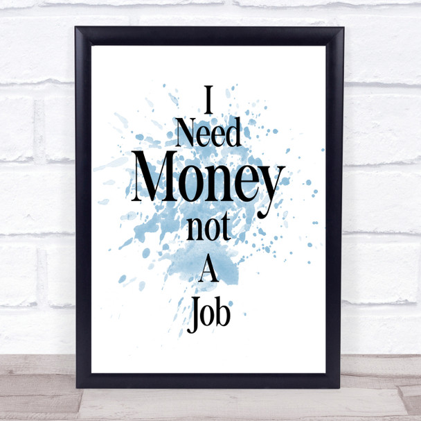 Need Money Inspirational Quote Print Blue Watercolour Poster