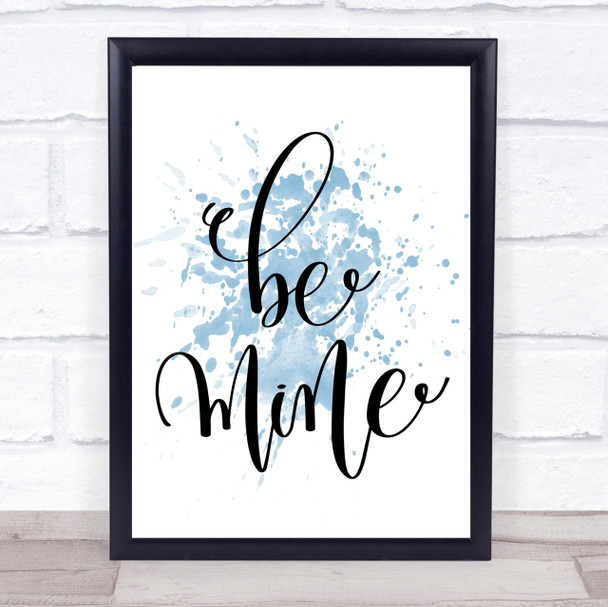 Be Mine Inspirational Quote Print Blue Watercolour Poster