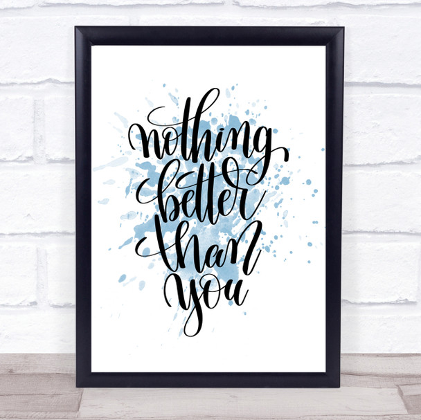 Nothing Better Than You Inspirational Quote Print Blue Watercolour Poster
