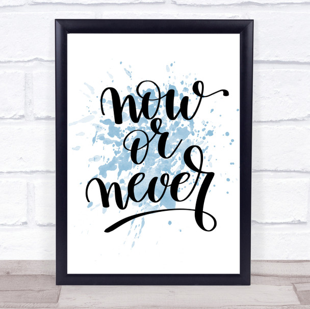 Now Or Never Inspirational Quote Print Blue Watercolour Poster