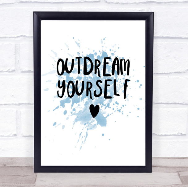 Out Dream Yourself Inspirational Quote Print Blue Watercolour Poster