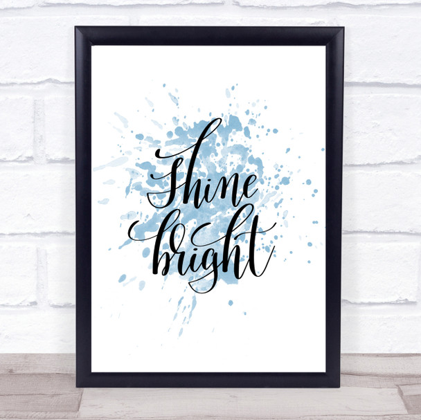 Shine Bright Inspirational Quote Print Blue Watercolour Poster