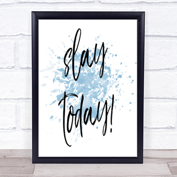 Slay Today Inspirational Quote Print Blue Watercolour Poster