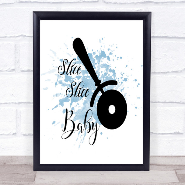 Slice Slice Baby Inspirational Quote Print Blue Watercolour Poster