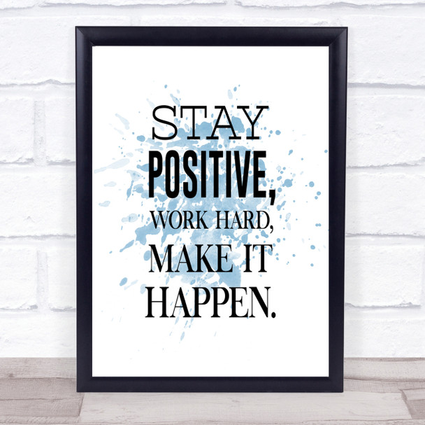Stay Positive Inspirational Quote Print Blue Watercolour Poster