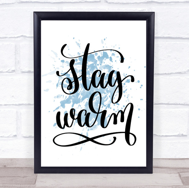 Stay Warm Inspirational Quote Print Blue Watercolour Poster
