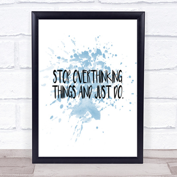 Stop Overthinking And Just Do Inspirational Quote Print Blue Watercolour Poster