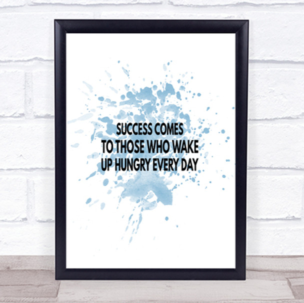 Success Comes To Those Who Wake Up Hungry Inspirational Quote Print Poster