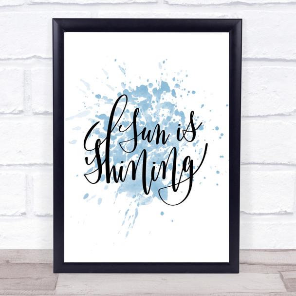 Sun Is Shining Inspirational Quote Print Blue Watercolour Poster