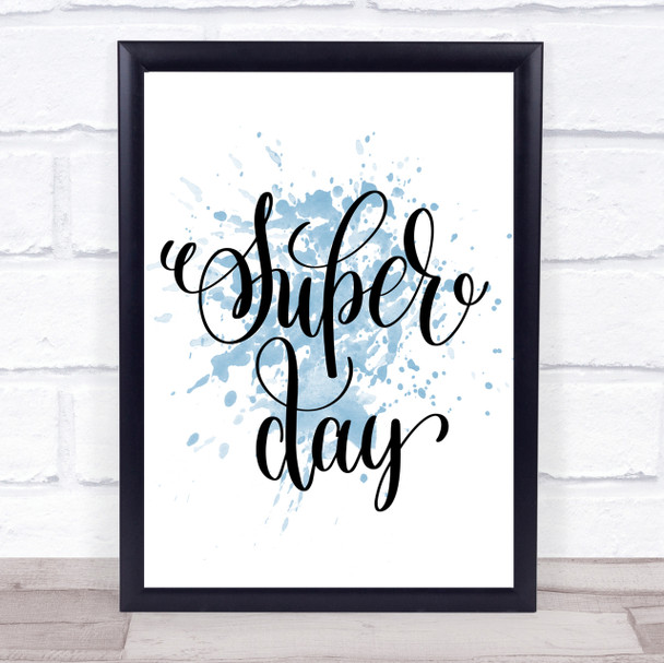 Super Day Inspirational Quote Print Blue Watercolour Poster