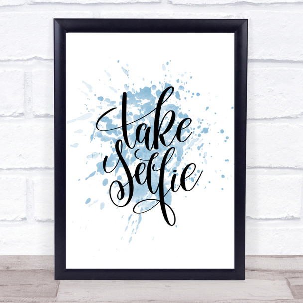Take Selfie Inspirational Quote Print Blue Watercolour Poster