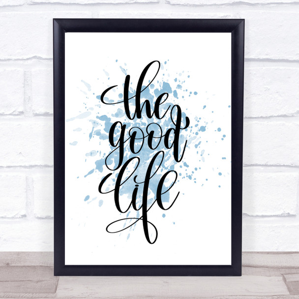 The Good Life Inspirational Quote Print Blue Watercolour Poster