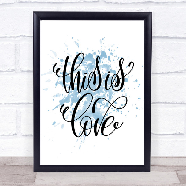 This Is Love Inspirational Quote Print Blue Watercolour Poster