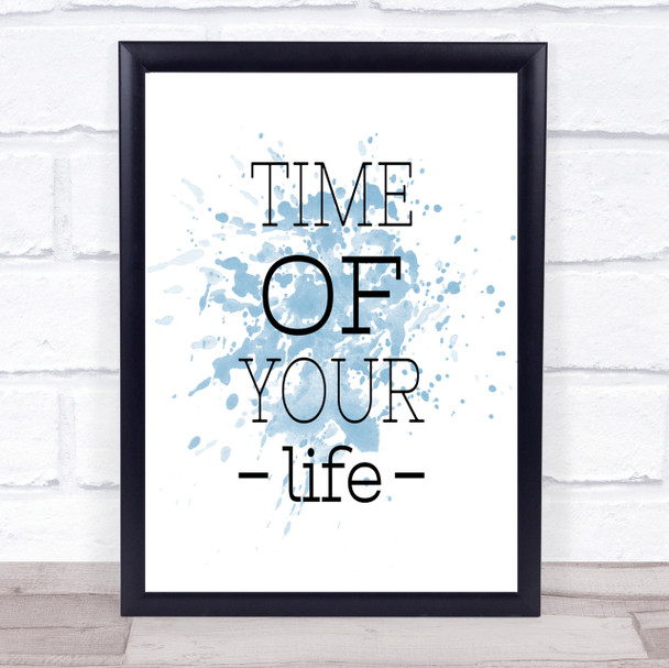 Time Of Your Life Inspirational Quote Print Blue Watercolour Poster