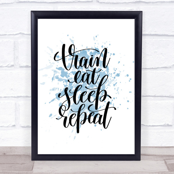 Train Eat Sleep Repeat Inspirational Quote Print Blue Watercolour Poster
