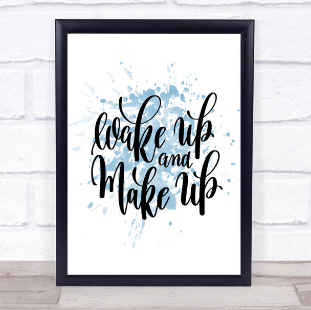 Wake Up And Make Up Inspirational Quote Print Blue Watercolour Poster