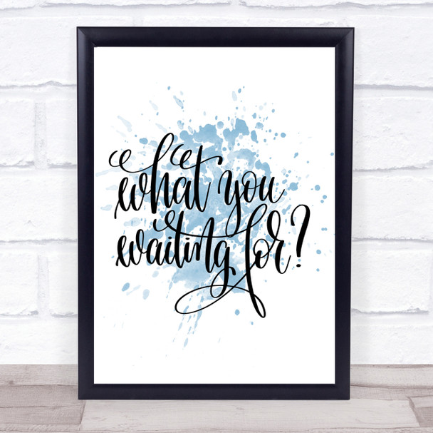 What You Waiting For Inspirational Quote Print Blue Watercolour Poster