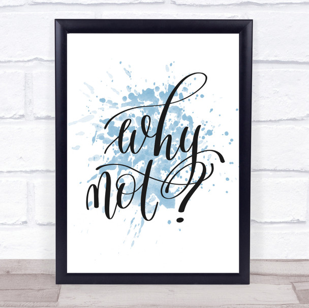 Why Not Inspirational Quote Print Blue Watercolour Poster