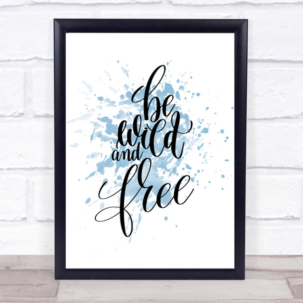 Wild And Free Inspirational Quote Print Blue Watercolour Poster