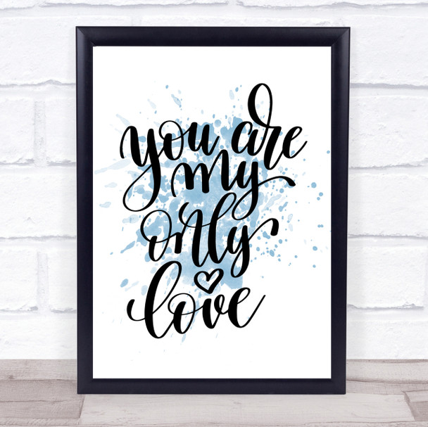 You Are My Only Love Inspirational Quote Print Blue Watercolour Poster