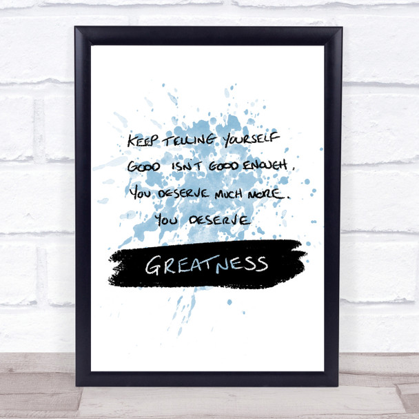 You Deserve Greatness Inspirational Quote Print Blue Watercolour Poster