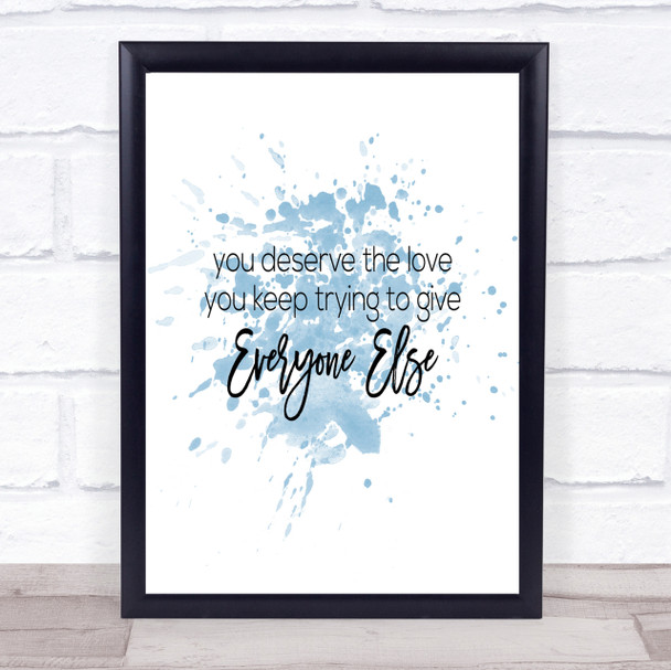 You Deserve The Love Inspirational Quote Print Blue Watercolour Poster