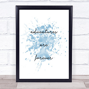 Adventures Are Forever Inspirational Quote Print Blue Watercolour Poster
