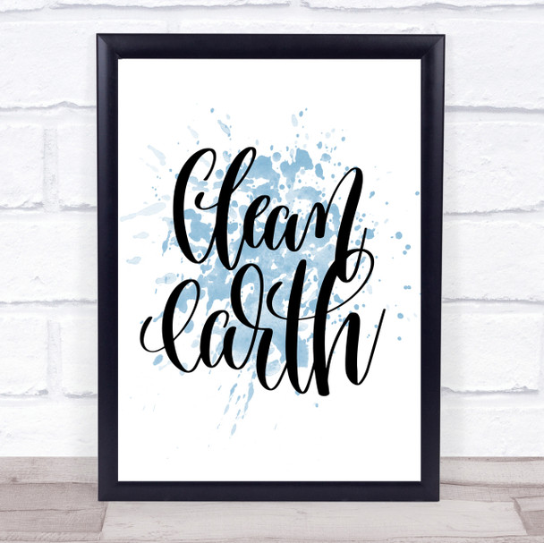 Clean Earth Inspirational Quote Print Blue Watercolour Poster