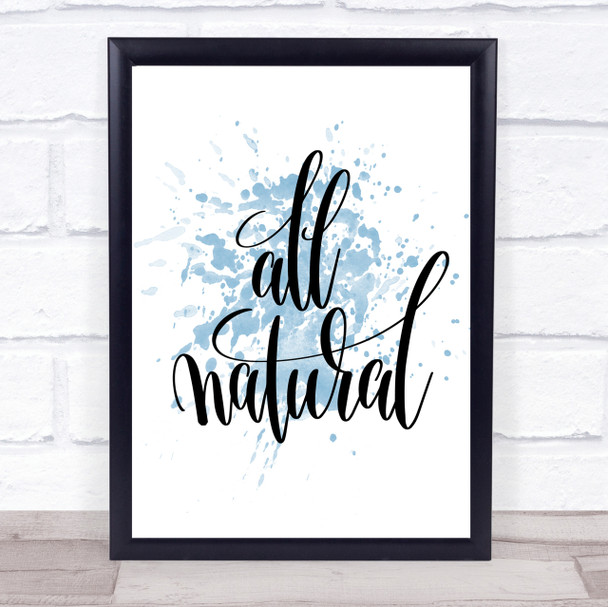 All Natural Inspirational Quote Print Blue Watercolour Poster