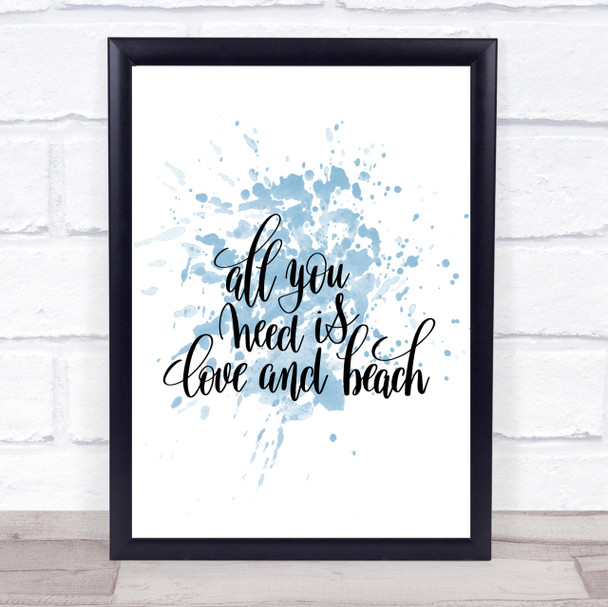 All You Need Is Love And Beach Inspirational Quote Print Blue Watercolour Poster