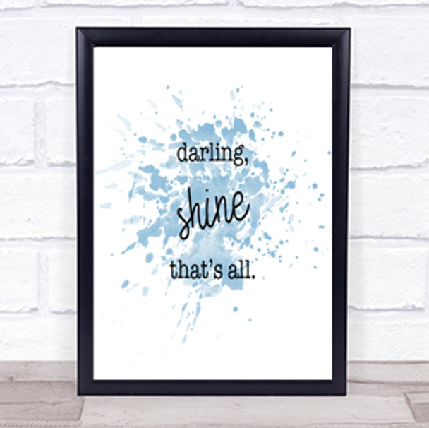 Darling Shine Inspirational Quote Print Blue Watercolour Poster