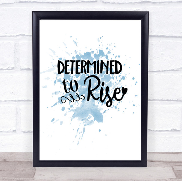 Determined To Rise Inspirational Quote Print Blue Watercolour Poster