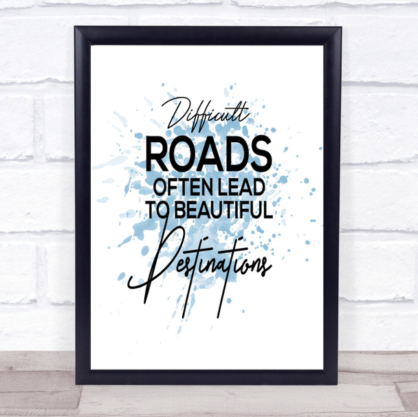 Difficult Roads Inspirational Quote Print Blue Watercolour Poster