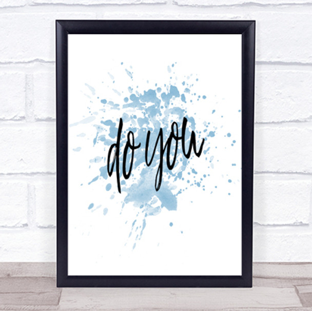 Do You Inspirational Quote Print Blue Watercolour Poster