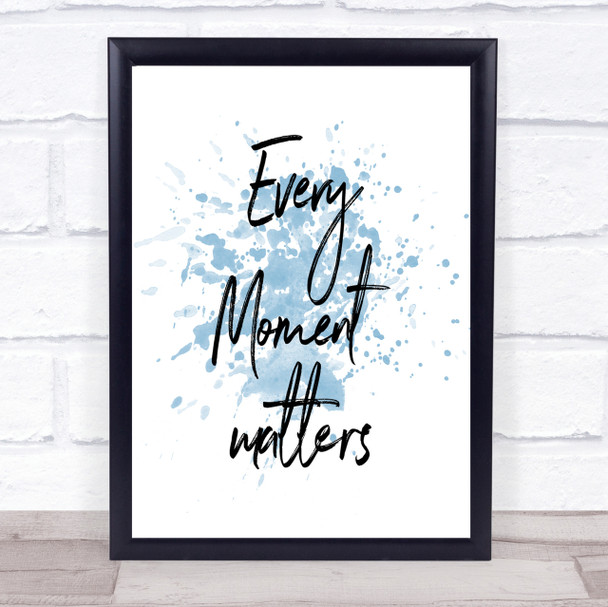 Every Moment Matters Inspirational Quote Print Blue Watercolour Poster