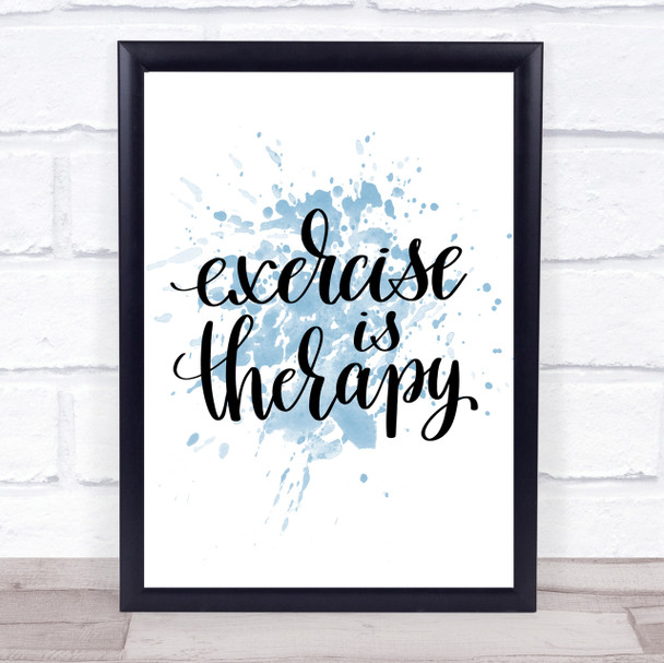 Exercise Is Therapy Inspirational Quote Print Blue Watercolour Poster