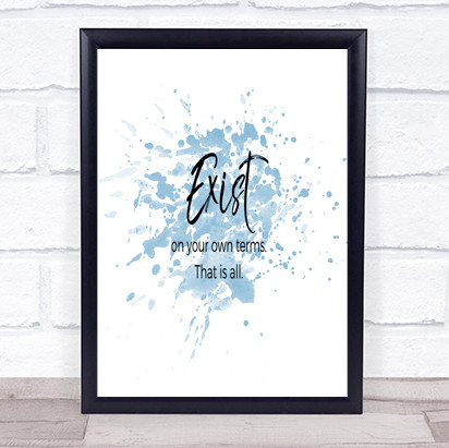 Exist On Your Own Terms Inspirational Quote Print Blue Watercolour Poster