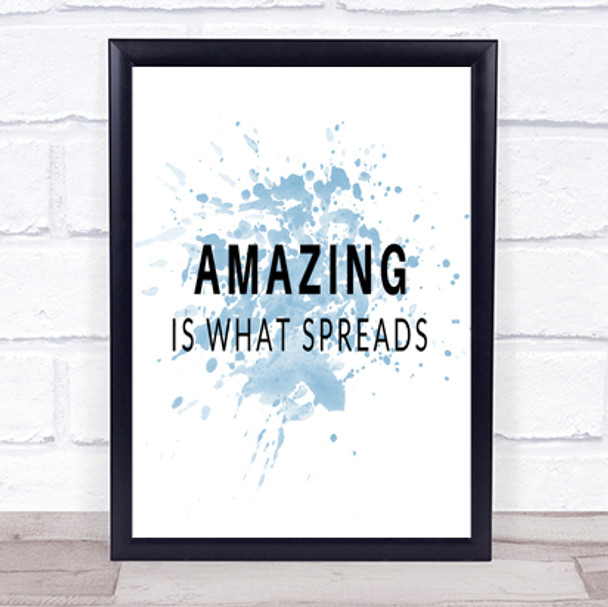 Amazing Is What Spreads Inspirational Quote Print Blue Watercolour Poster