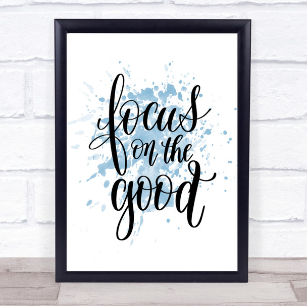 Focus On The Good Inspirational Quote Print Blue Watercolour Poster