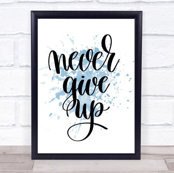 Give Up Inspirational Quote Print Blue Watercolour Poster Give Up Inspirational Quote Print Blue Watercolour Poster