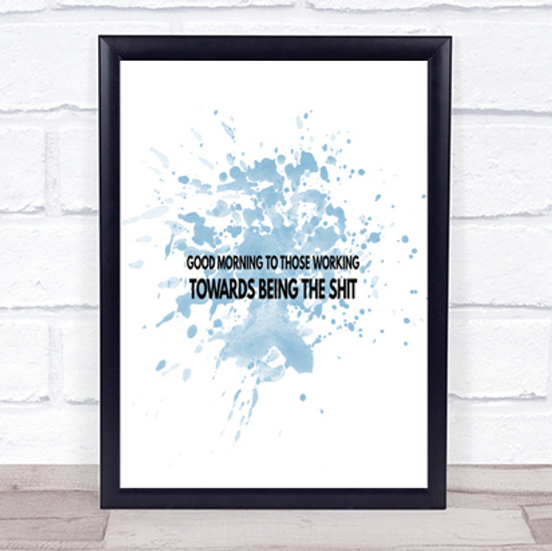 Good Morning To Those Working Inspirational Quote Print Blue Watercolour Poster