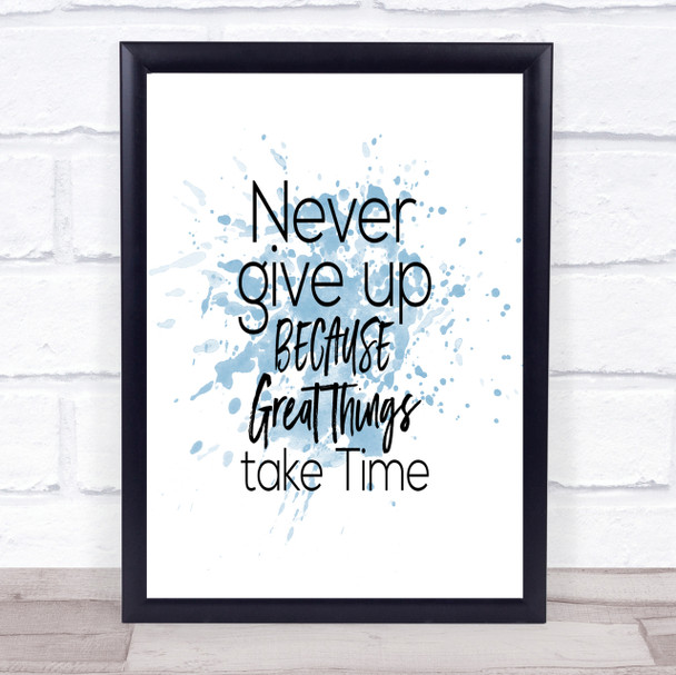 Great Things Take Time Inspirational Quote Print Blue Watercolour Poster