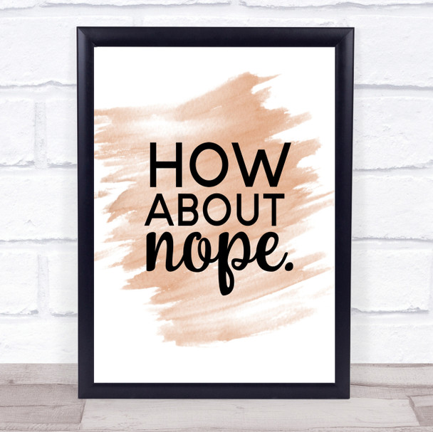 How About Nope Quote Print Watercolour Wall Art