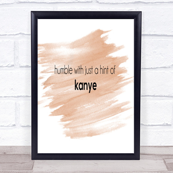 Humble With A Hint Of Kanye Quote Print Watercolour Wall Art