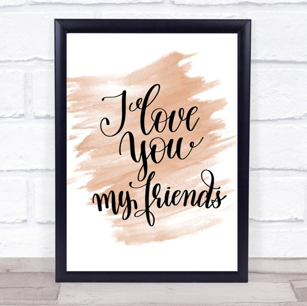I Love You Friends Quote Print Watercolour Wall Art