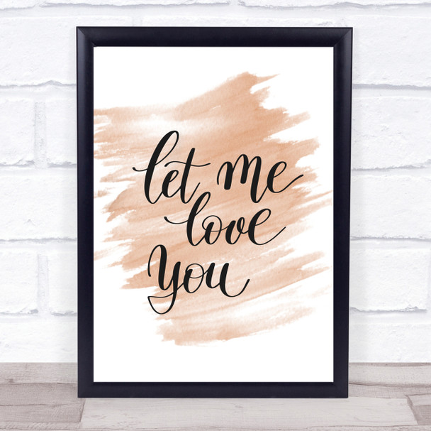 Let Me Love You Quote Print Watercolour Wall Art