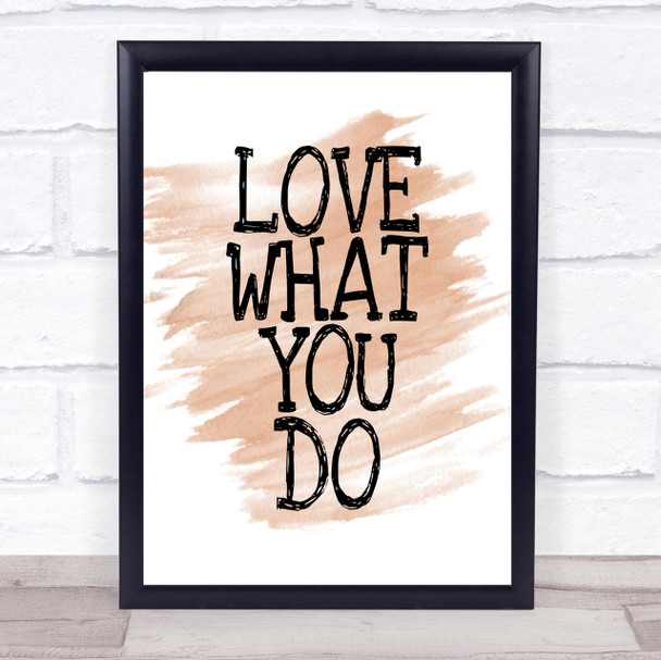 Love What You Do Quote Print Watercolour Wall Art