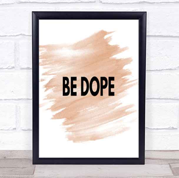 Be Dope Quote Print Watercolour Wall Art