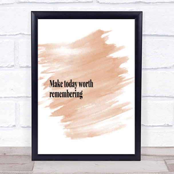 Make Today Worth Remembering Quote Print Watercolour Wall Art
